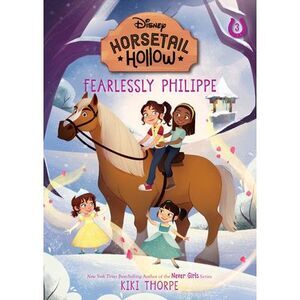Fearlessly Philippe: Princess Belles Horse (Disneys Horsetail Hollow, Book 3) --